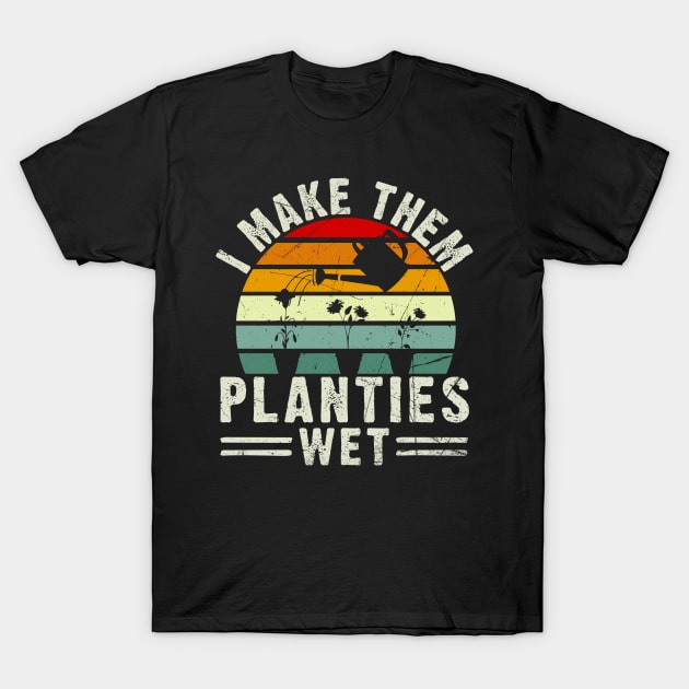 Gardening Gift I Make Them Planties Wet Vintage T-Shirt by American Woman